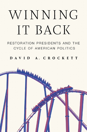Winning It Back: Restoration Presidents and the Cycle of American Politics.