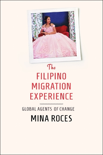 The Filipino Migration Experience: Global Agents of Change.