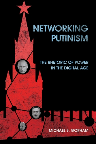 Networking Putinism: The Rhetoric of Power in the Digital Age.