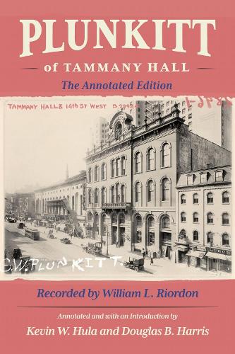 Plunkitt of Tammany Hall: The Annotated Edition.