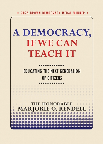 A Democracy, If We Can Teach It: Educating the Next Generation of Citizens.