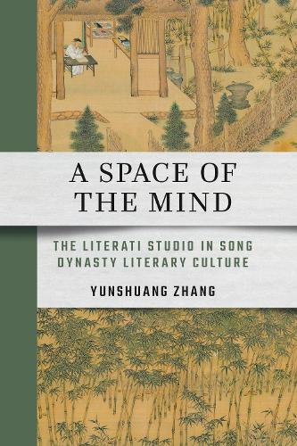 A Space of the Mind: The Literati Studio in Song Dynasty Literary Culture.