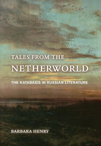 Tales from the Netherworld: The Katabasis in Russian Literature.