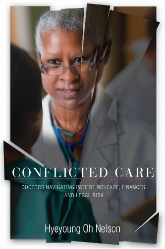Conflicted Care: Doctors Navigating Patient Welfare, Finances, and Legal Risk. New edition
