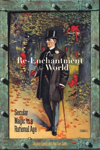The Re-Enchantment of the World: Secular Magic in a Rational Age. New edition