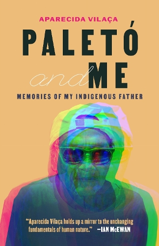 Paleto and Me: Memories of My Indigenous Father. New edition