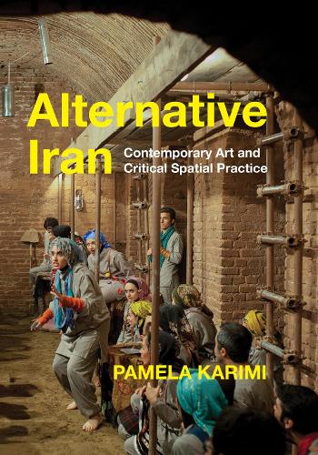Alternative Iran: Contemporary Art and Critical Spatial Practice. New edition