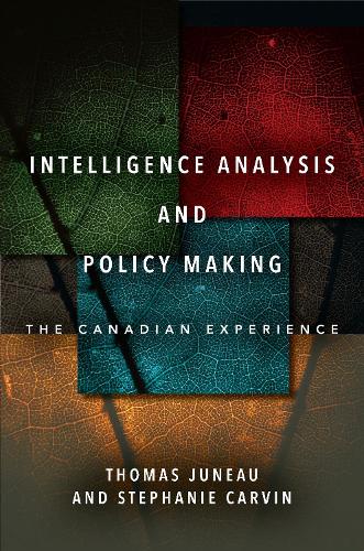 Intelligence Analysis and Policy Making: The Canadian Experience. New edition