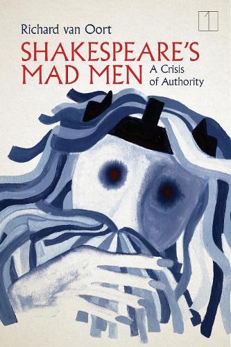Shakespeare's Mad Men: A Crisis of Authority. New edition