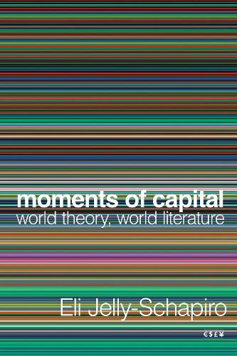 Moments of Capital: World Theory, World Literature. New edition