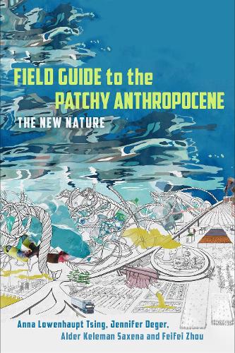 Field Guide to the Patchy Anthropocene: The New Nature. New edition