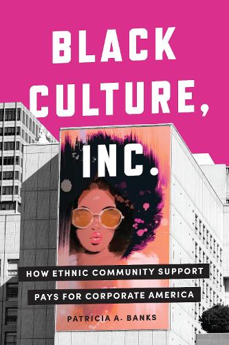 Black Culture, Inc.: How Ethnic Community Support Pays for Corporate America. New edition