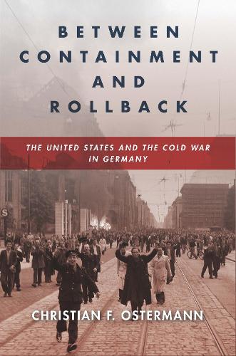 Between Containment and Rollback: The United States and the Cold War in Germany. New edition