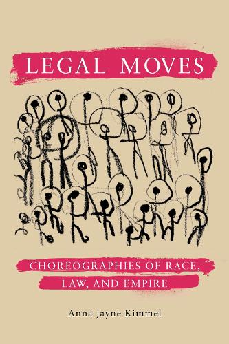 Legal Moves: Choreographies of Race, Law, and Empire.