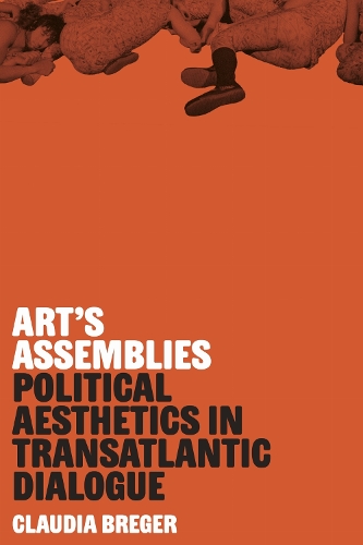 Art's Assemblies: Political Aesthetics in Transatlantic Dialogue.