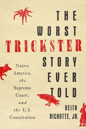 The Worst Trickster Story Ever Told: Native America, the Supreme Court, and the U.S. Constitution.