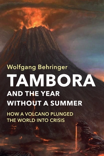 Tambora and the Year without a Summer: How a Volcano Plunged the World into Crisis.