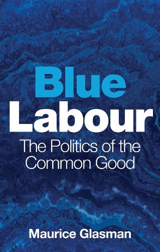 Blue Labour: The Politics of the Common Good.