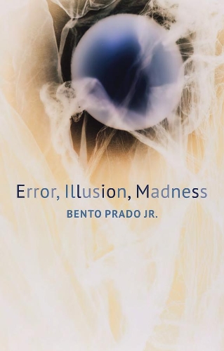 Error, Illusion, Madness.