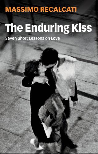 The Enduring Kiss: Seven Short Lessons on Love.