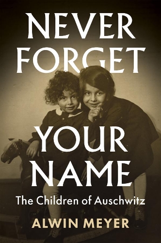 Never Forget Your Name: The Children of Auschwitz.