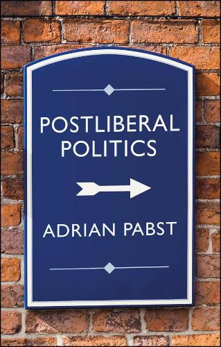 Postliberal Politics: The Coming Era of Renewal.