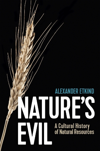 Nature's Evil: A Cultural History of Natural Resources.