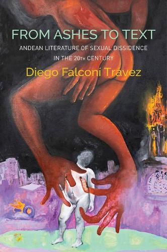 From Ashes to Text: Andean Literature of Sexual Dissidence in the 20th Century.
