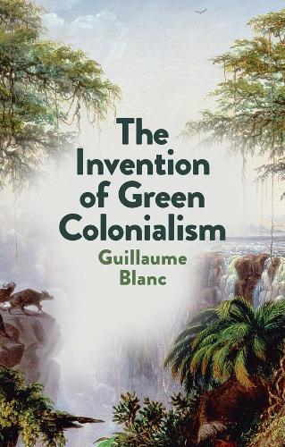 The Invention of Green Colonialism.