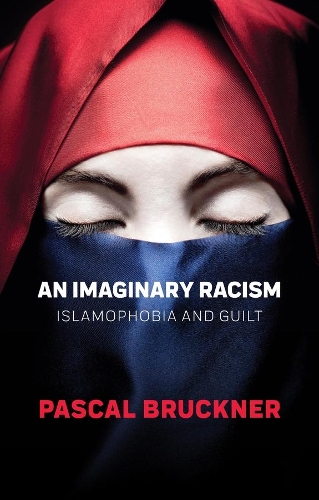 An Imaginary Racism: Islamophobia and Guilt.