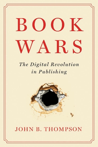 Book Wars: The Digital Revolution in Publishing.