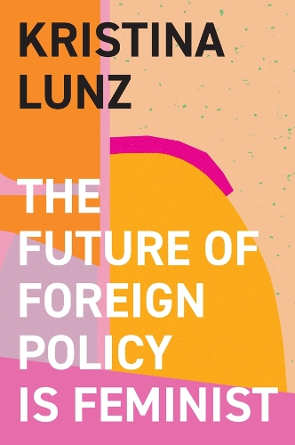 The Future of Foreign Policy Is Feminist.