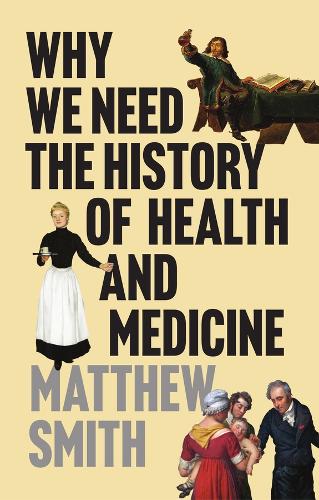 Why We Need the History of Health and Medicine.