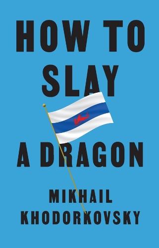 How to Slay a Dragon: Building a New Russia After Putin.