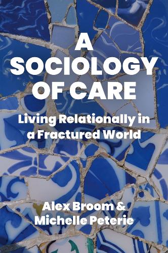A Sociology of Care: Living Relationally in a Fractured World.