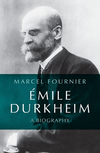 Emile Durkheim: A Biography.