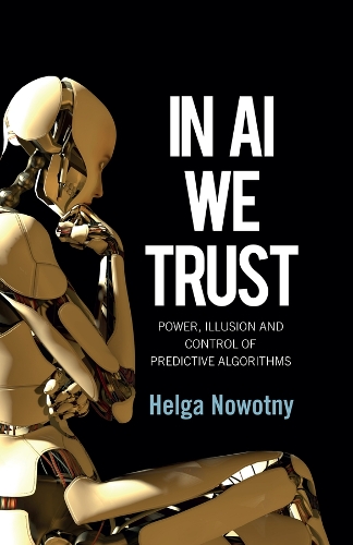 In AI We Trust: Power, Illusion and Control of Predictive Algorithms.