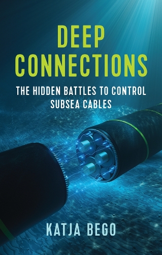 Deep Connections: The Hidden Battles to Control Subsea Cables.