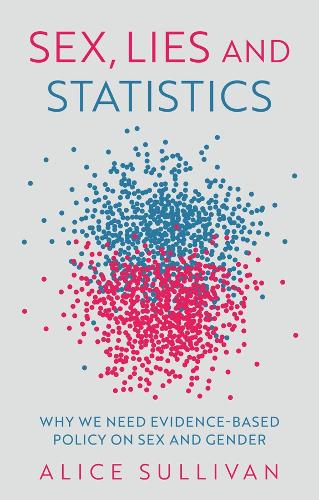 Sex, Lies and Statistics: Why We Need Evidence-Based Policy on Sex and Gender.