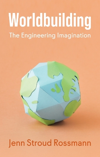 Worldbuilding: The Engineering Imagination.