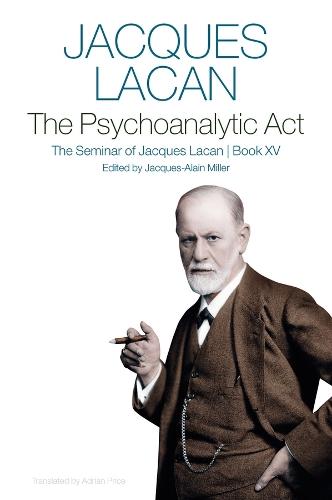 The Psychoanalytic Act, Book XV: The Seminar of Jacques Lacan.