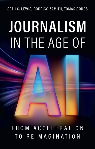 Journalism in the Age of AI: From Acceleration to Reimagination.