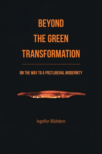 Beyond the Green Transformation: On the Way to a Postliberal Modernity.