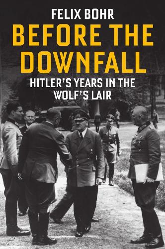 Before the Downfall: Hitler's Years in the Wolf's Lair.