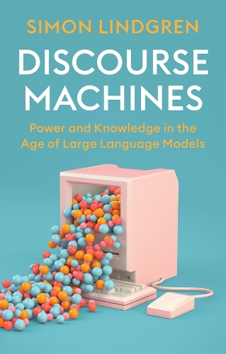 Discourse Machines: Power and Knowledge in the Age of Large Language Models.