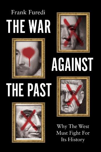The War Against the Past: Why The West Must Fight For Its History.