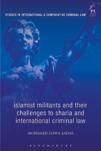 Islamist Militants and Their Challenges to Sharia and International Criminal Law.