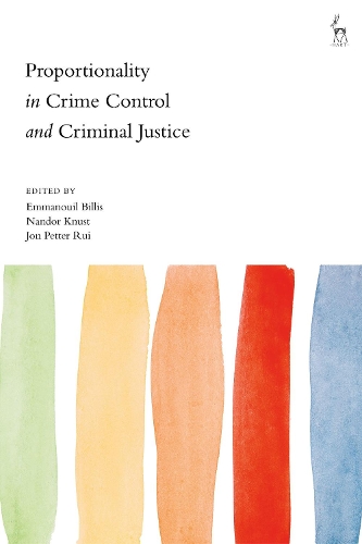 Proportionality in Crime Control and Criminal Justice.