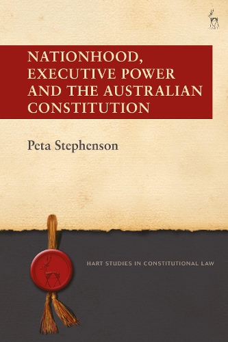 Nationhood, Executive Power and the Australian Constitution.