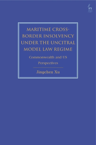 Maritime Cross-Border Insolvency under the UNCITRAL Model Law Regime: Commonwealth and US Perspectives.